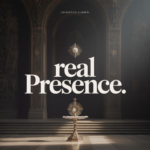 What is the Real Presence? Christ in the Eucharist